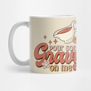 Pour Some Gravy on me Mug